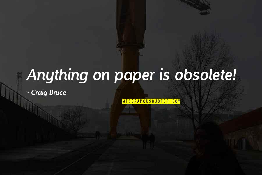 Barber Inspirational Quotes By Craig Bruce: Anything on paper is obsolete! Barber Inspirational Quotes By Craig Bruce: Anything on paper is obsolete!