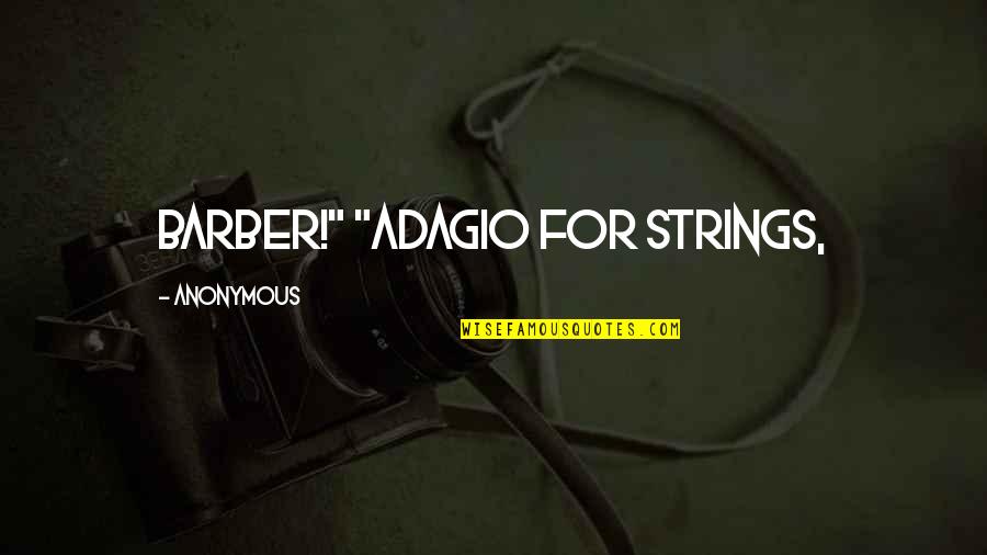 Barber Quotes By Anonymous: Barber!" "Adagio for Strings,