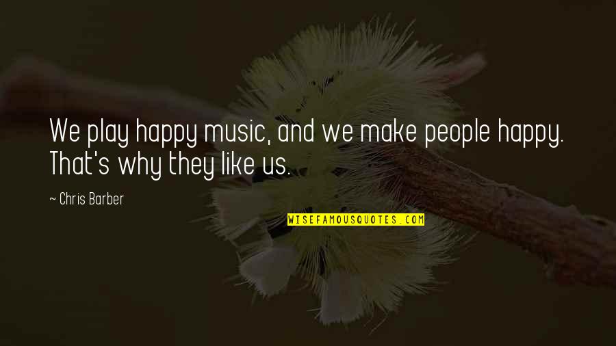 Barber Quotes By Chris Barber: We play happy music, and we make people