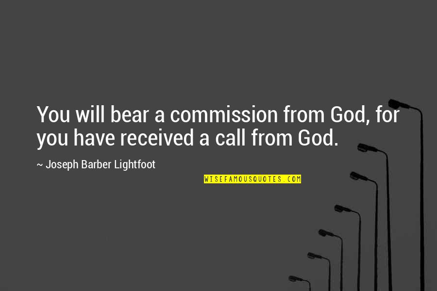 Barber Quotes By Joseph Barber Lightfoot: You will bear a commission from God, for