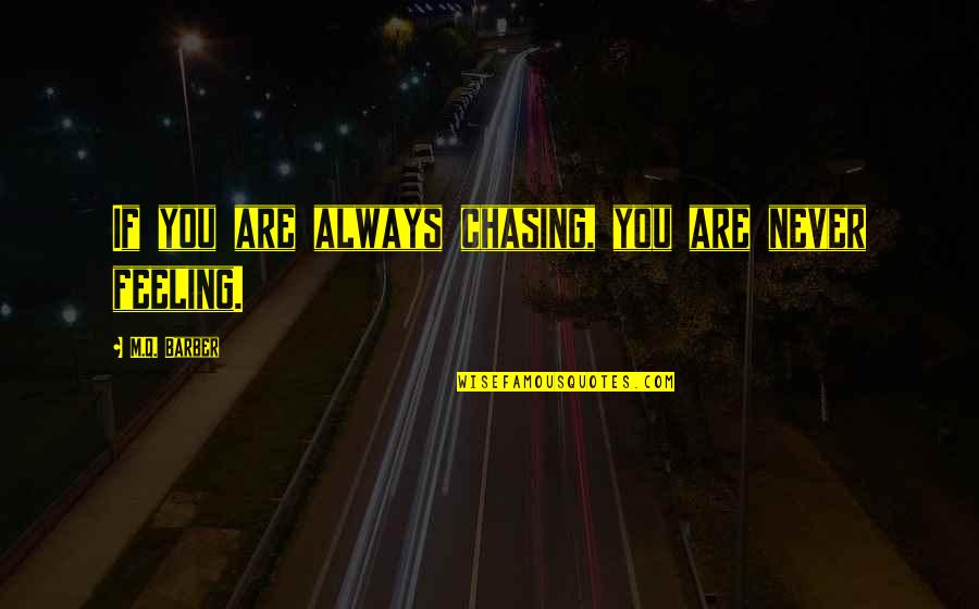 Barber Quotes By M.Q. Barber: If you are always chasing, you are never