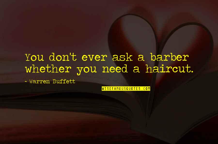 Barber Quotes By Warren Buffett: You don't ever ask a barber whether you