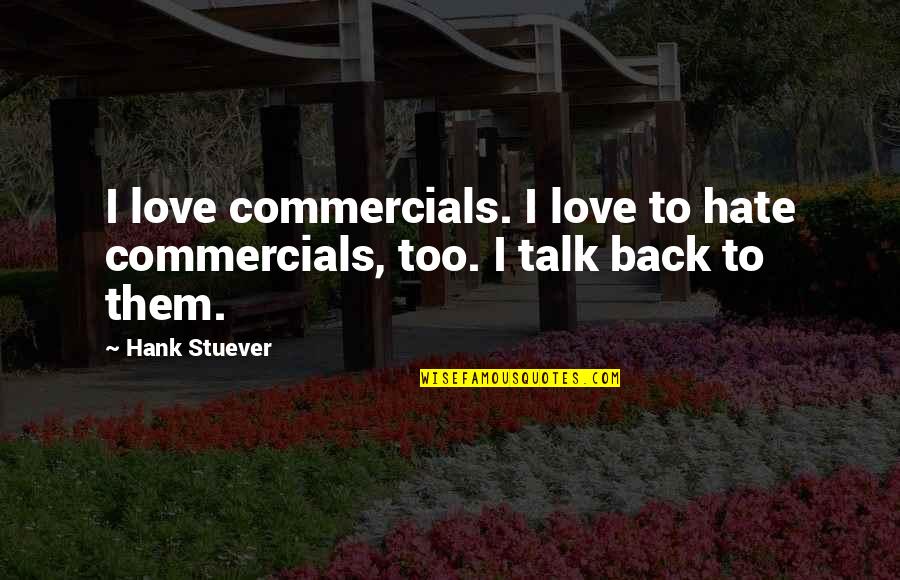 Barberani Wines Quotes By Hank Stuever: I love commercials. I love to hate commercials,