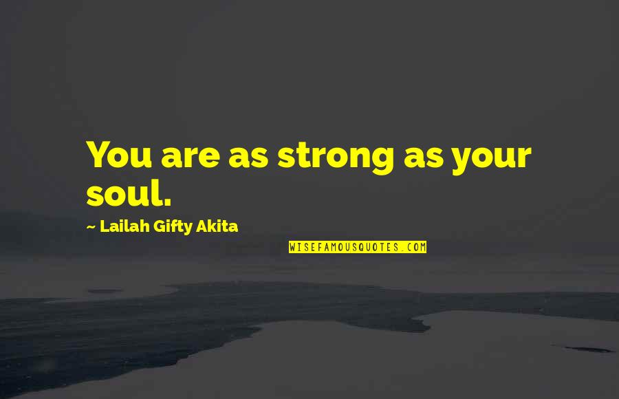 Barberas Autoland Quotes By Lailah Gifty Akita: You are as strong as your soul. Barberas Autoland Quotes By Lailah Gifty Akita: You are as strong as your soul.