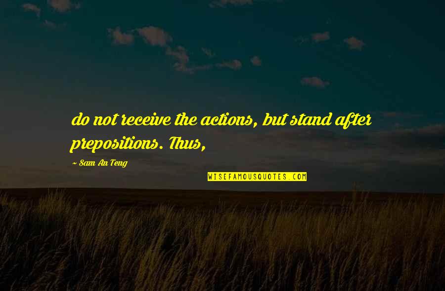 Barberas Autoland Quotes By Sam An Teng: do not receive the actions, but stand after