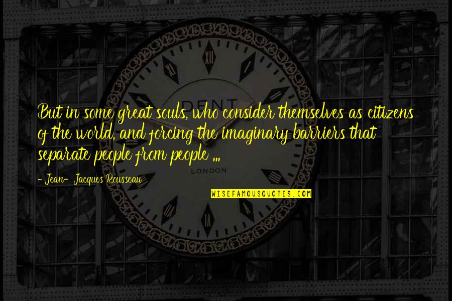 Barberas Partner Quotes By Jean-Jacques Rousseau: But in some great souls, who consider themselves