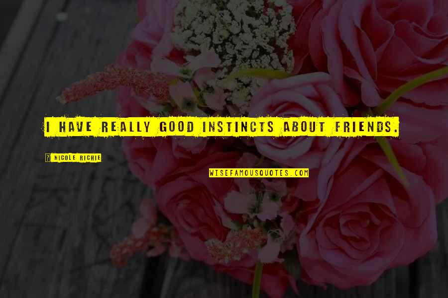Barberas Partner Quotes By Nicole Richie: I have really good instincts about friends. Barberas Partner Quotes By Nicole Richie: I have really good instincts about friends.