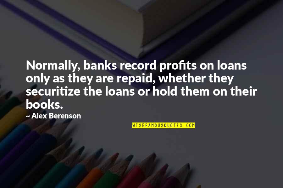 Barberena Santa Rosa Quotes By Alex Berenson: Normally, banks record profits on loans only as