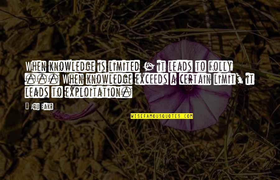 Barberie Danbury Quotes By Abu Bakr: When knowledge is limited - it leads to Barberie Danbury Quotes By Abu Bakr: When knowledge is limited - it leads to
