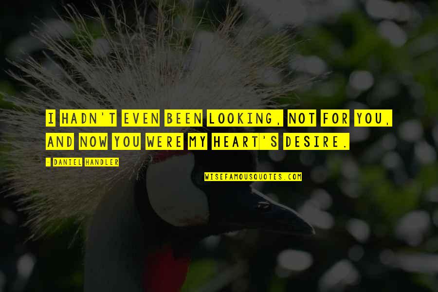Barberie Danbury Quotes By Daniel Handler: I hadn't even been looking, not for you,