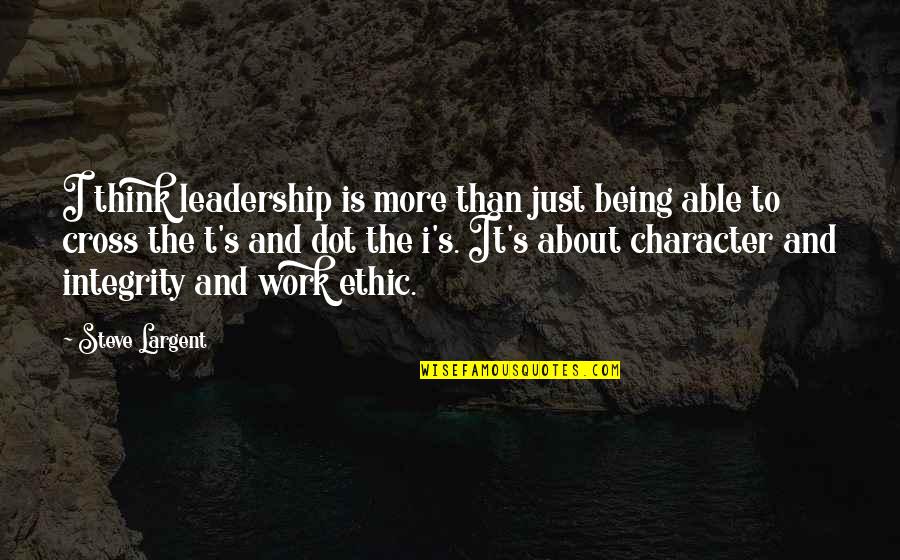 Barberie Danbury Quotes By Steve Largent: I think leadership is more than just being Barberie Danbury Quotes By Steve Largent: I think leadership is more than just being