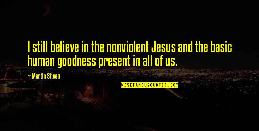 Barberini Faun Quotes By Martin Sheen: I still believe in the nonviolent Jesus and Barberini Faun Quotes By Martin Sheen: I still believe in the nonviolent Jesus and