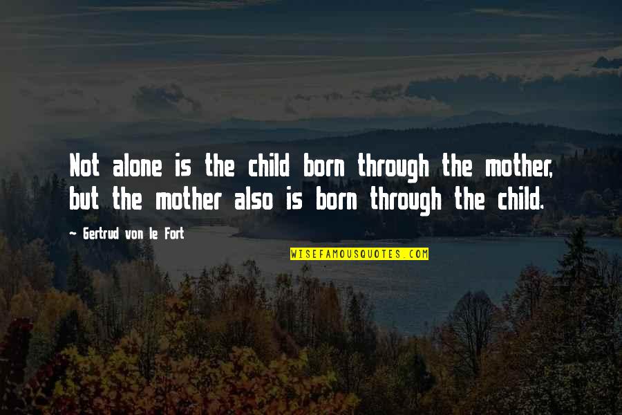 Barberio Entertainment Quotes By Gertrud Von Le Fort: Not alone is the child born through the Barberio Entertainment Quotes By Gertrud Von Le Fort: Not alone is the child born through the