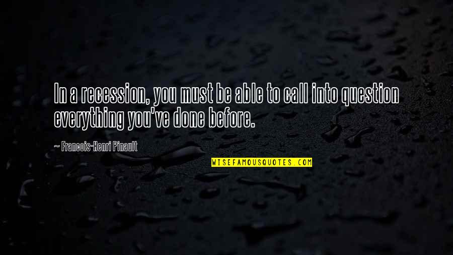 Barbershop Quartets Quotes By Francois-Henri Pinault: In a recession, you must be able to