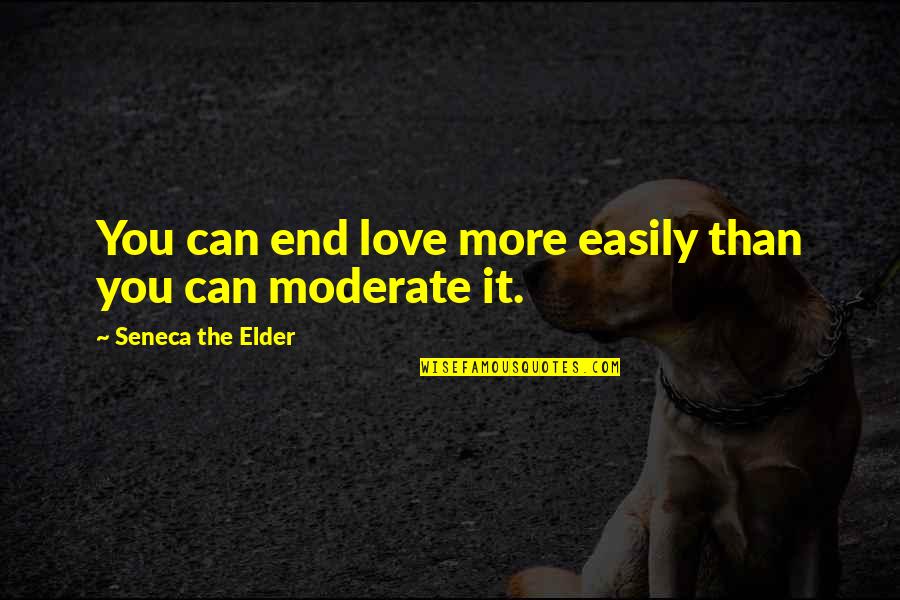 Barberton Quotes By Seneca The Elder: You can end love more easily than you