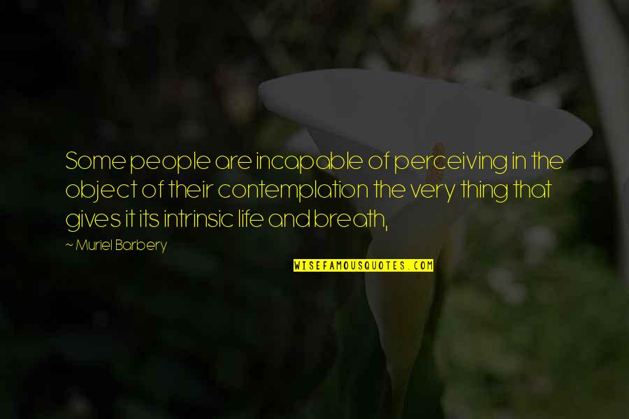 Barbery Quotes By Muriel Barbery: Some people are incapable of perceiving in the
