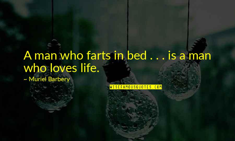 Barbery Quotes By Muriel Barbery: A man who farts in bed . .
