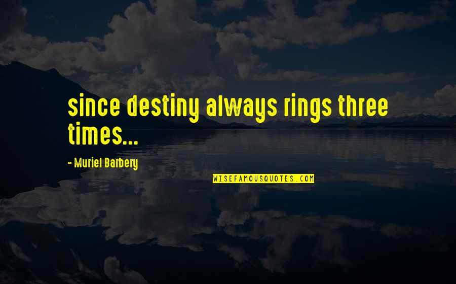 Barbery Quotes By Muriel Barbery: since destiny always rings three times...