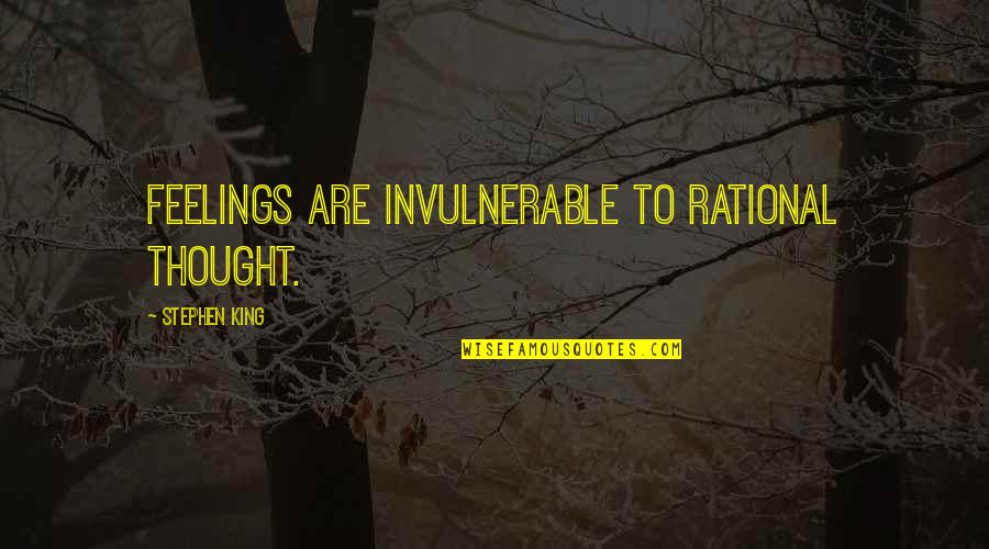 Barbetti Dunmore Quotes By Stephen King: Feelings are invulnerable to rational thought. Barbetti Dunmore Quotes By Stephen King: Feelings are invulnerable to rational thought.