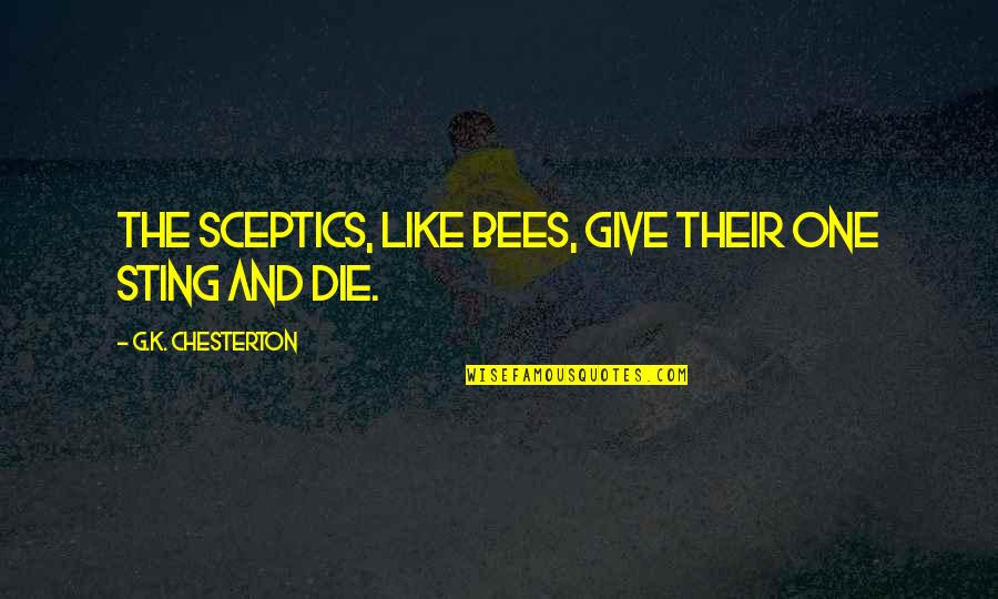 Barbey D'aurevilly Quotes By G.K. Chesterton: The sceptics, like bees, give their one sting Barbey D'aurevilly Quotes By G.K. Chesterton: The sceptics, like bees, give their one sting