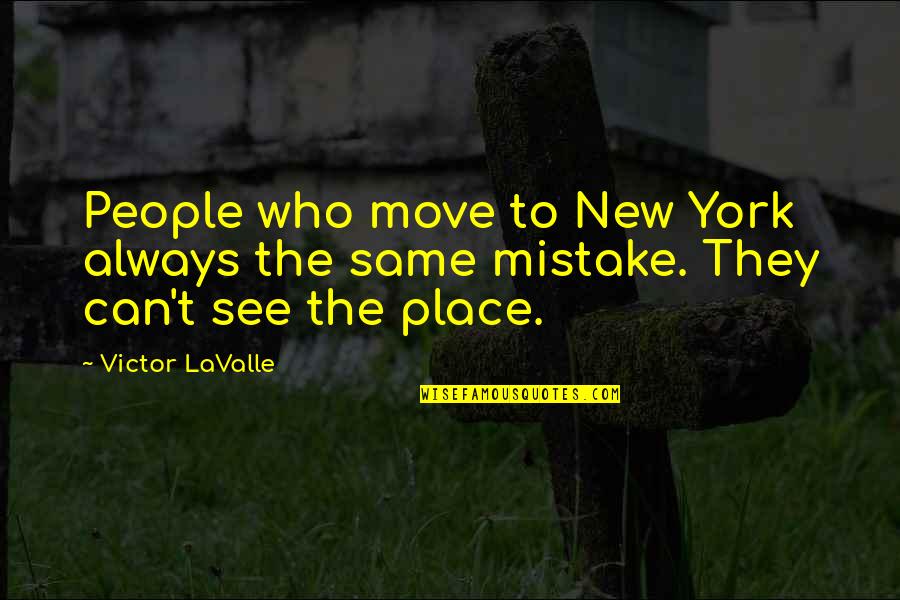 Barbican Quotes By Victor LaValle: People who move to New York always the