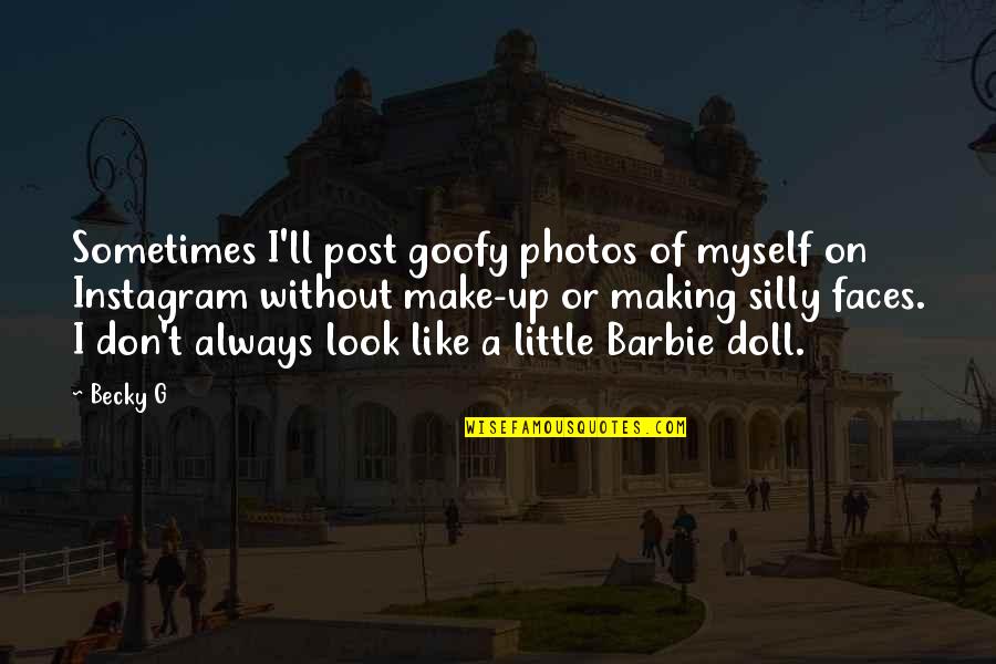 Barbie Best Quotes By Becky G: Sometimes I'll post goofy photos of myself on