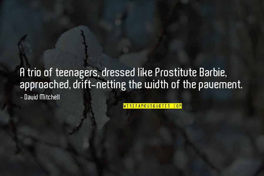 Barbie Best Quotes By David Mitchell: A trio of teenagers, dressed like Prostitute Barbie,