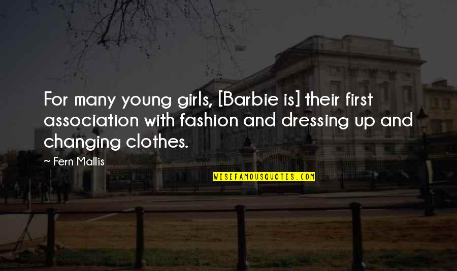 Barbie Best Quotes By Fern Mallis: For many young girls, [Barbie is] their first