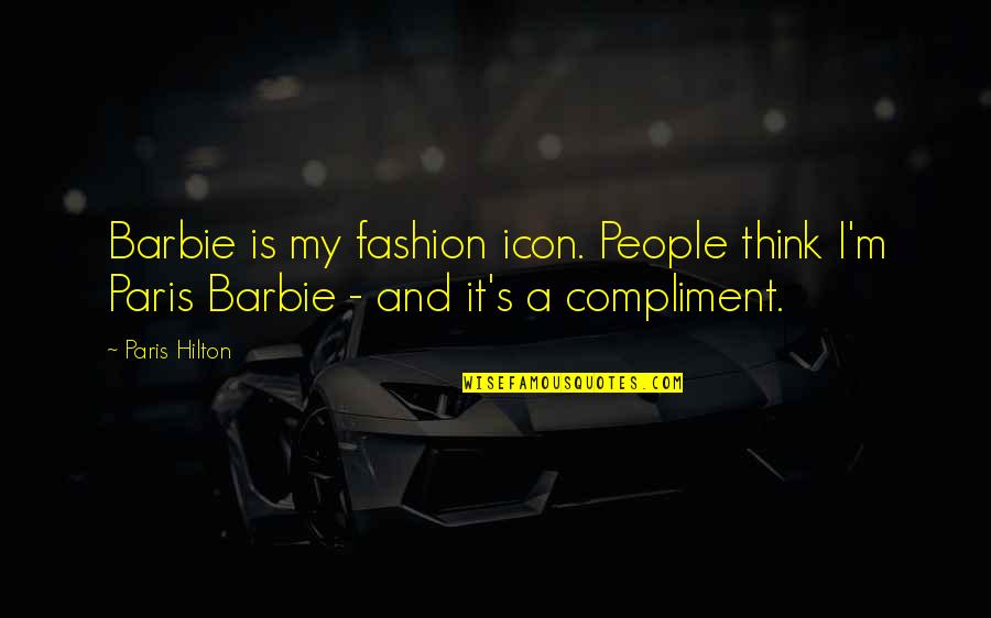 Barbie Best Quotes By Paris Hilton: Barbie is my fashion icon. People think I'm