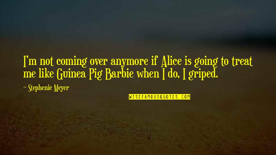 Barbie Best Quotes By Stephenie Meyer: I'm not coming over anymore if Alice is