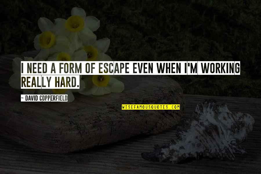Barbie Birthday Quotes By David Copperfield: I need a form of escape even when