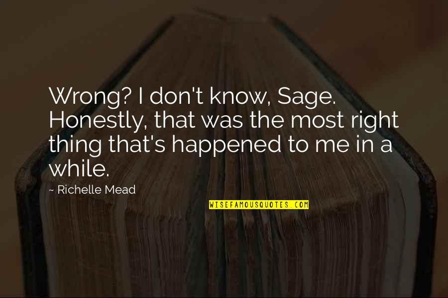 Barbie Dreamhouse Quotes By Richelle Mead: Wrong? I don't know, Sage. Honestly, that was