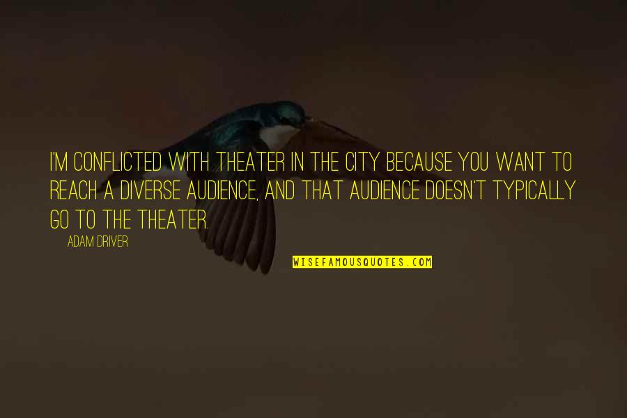 Barbie End Credits Quotes By Adam Driver: I'm conflicted with theater in the city because