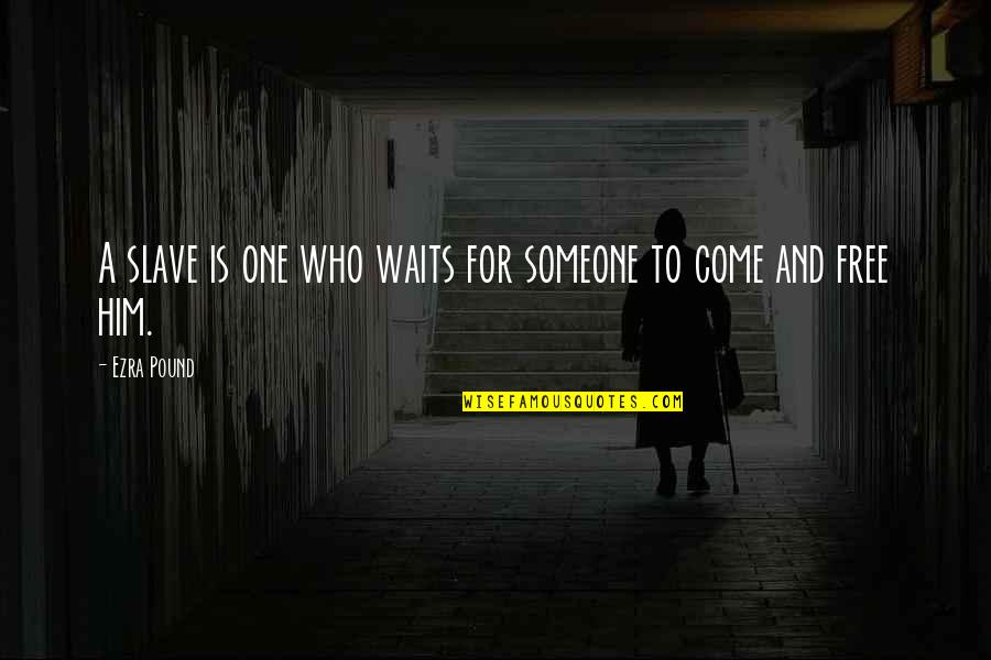 Barbie Funny Quotes By Ezra Pound: A slave is one who waits for someone