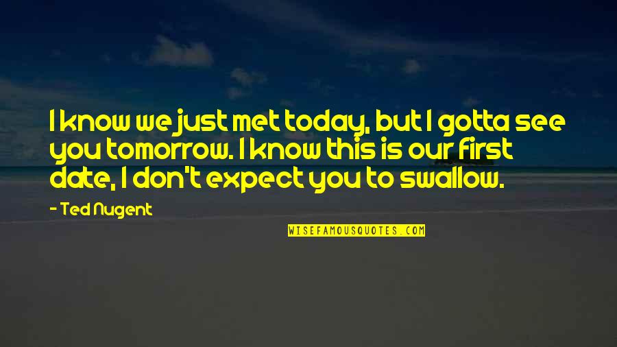 Barbie Harp Quotes By Ted Nugent: I know we just met today, but I Barbie Harp Quotes By Ted Nugent: I know we just met today, but I