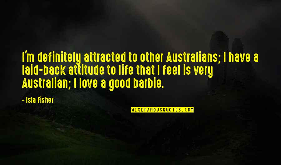 Barbie Love Quotes By Isla Fisher: I'm definitely attracted to other Australians; I have