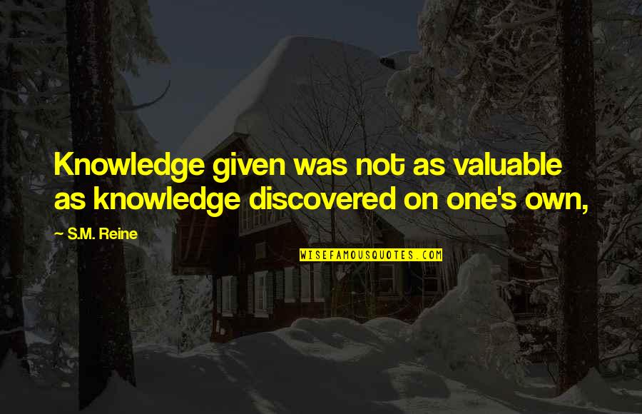 Barbie Princess And The Pauper Quotes By S.M. Reine: Knowledge given was not as valuable as knowledge