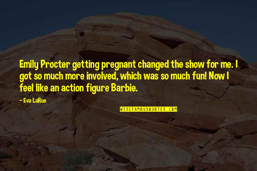Barbie Quotes By Eva LaRue: Emily Procter getting pregnant changed the show for
