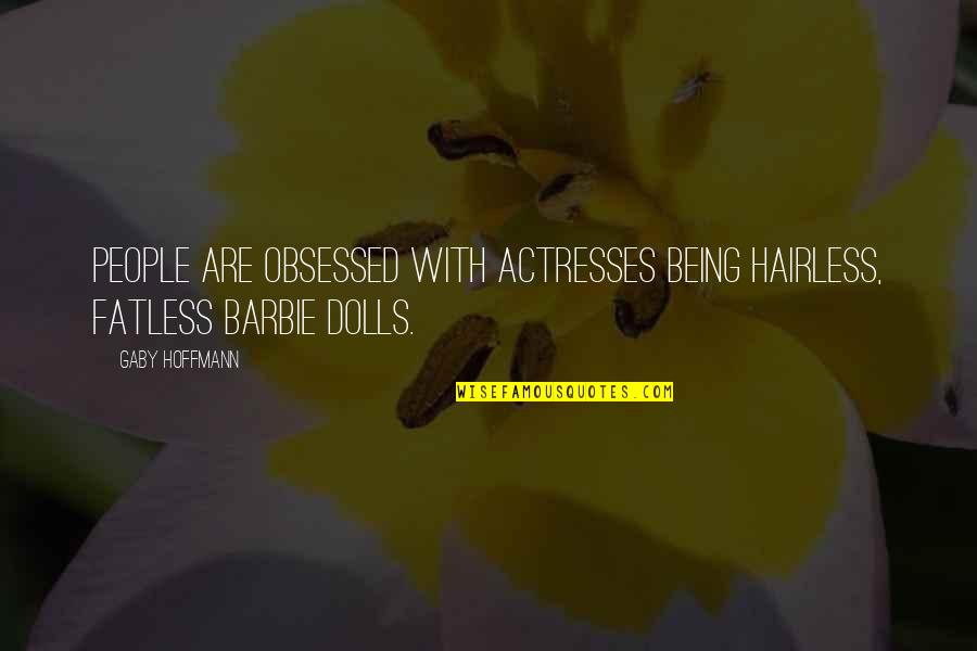 Barbie Quotes By Gaby Hoffmann: People are obsessed with actresses being hairless, fatless