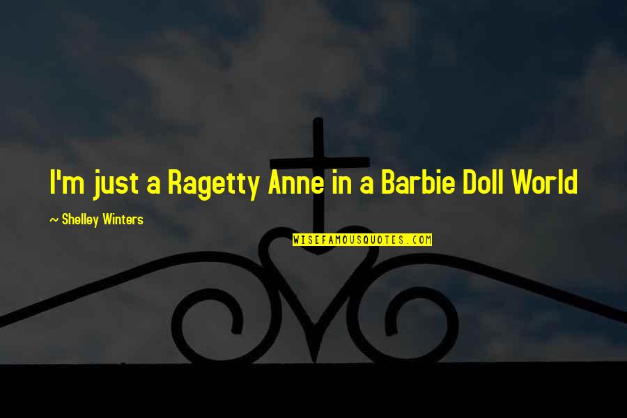 Barbie Quotes By Shelley Winters: I'm just a Ragetty Anne in a Barbie