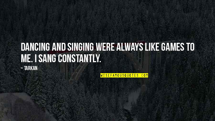 Barbie Wannabe Quotes By Tarkan: Dancing and singing were always like games to