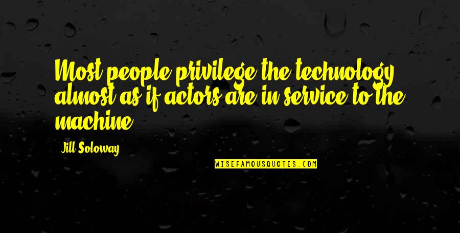 Barbiere Di Siviglia Quotes By Jill Soloway: Most people privilege the technology, almost as if