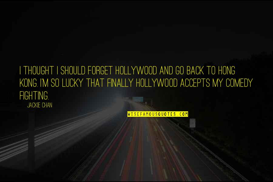 Barbieres On Bluemound Quotes By Jackie Chan: I thought I should forget Hollywood and go Barbieres On Bluemound Quotes By Jackie Chan: I thought I should forget Hollywood and go