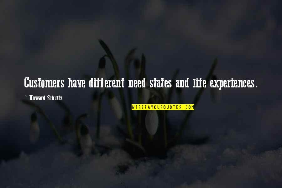 Barbilla Perro Quotes By Howard Schultz: Customers have different need states and life experiences. Barbilla Perro Quotes By Howard Schultz: Customers have different need states and life experiences.