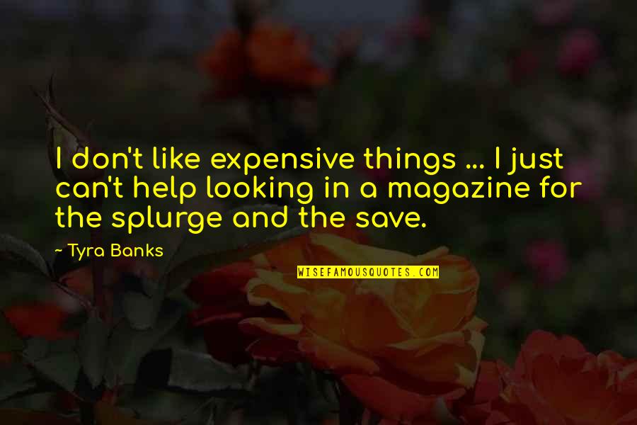 Barbiturates List Quotes By Tyra Banks: I don't like expensive things ... I just