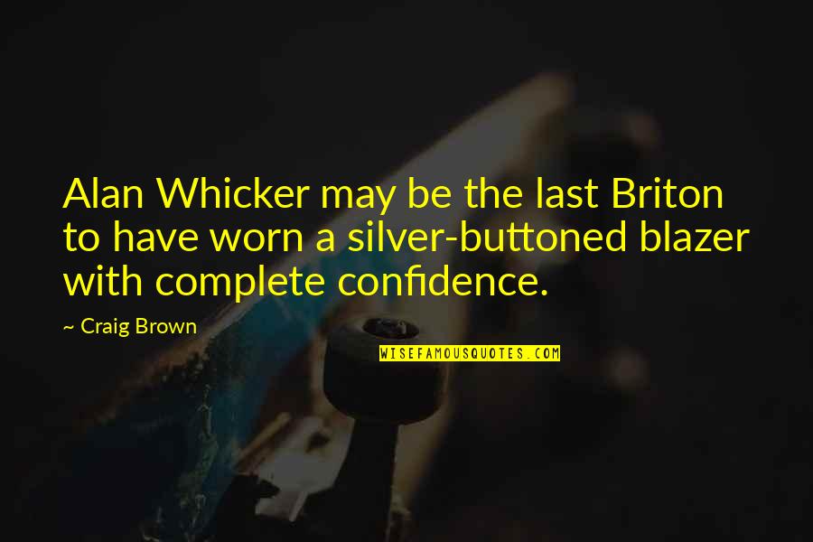 Barbon Quotes By Craig Brown: Alan Whicker may be the last Briton to