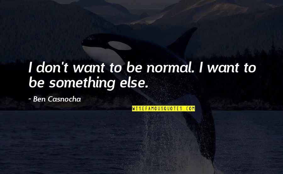 Barbone Nano Quotes By Ben Casnocha: I don't want to be normal. I want