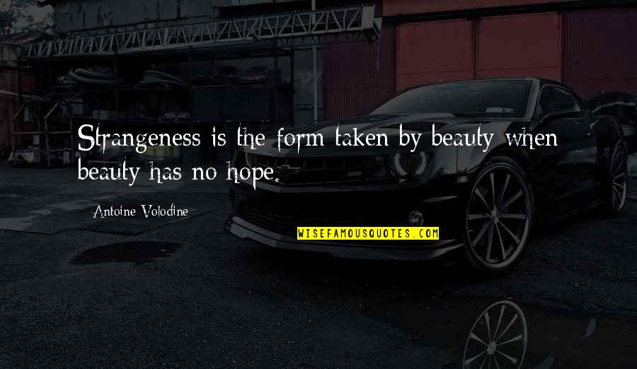 Barbone Toy Quotes By Antoine Volodine: Strangeness is the form taken by beauty when Barbone Toy Quotes By Antoine Volodine: Strangeness is the form taken by beauty when