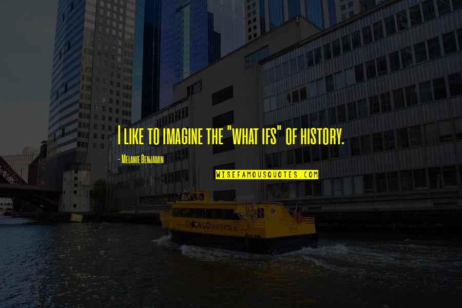 Barbone Toy Quotes By Melanie Benjamin: I like to imagine the "what ifs" of Barbone Toy Quotes By Melanie Benjamin: I like to imagine the "what ifs" of
