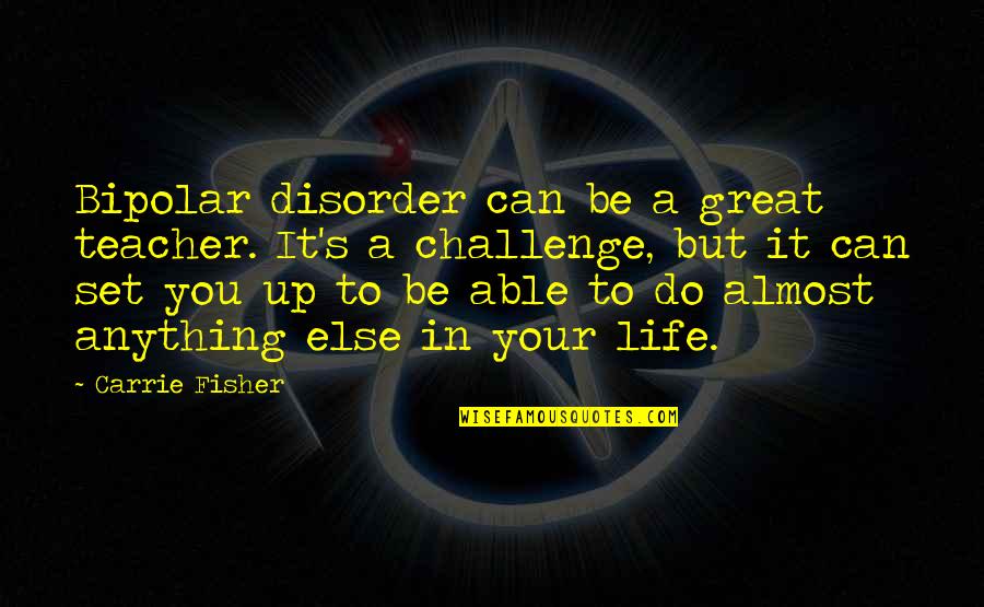 Barboni Cuba Quotes By Carrie Fisher: Bipolar disorder can be a great teacher. It's